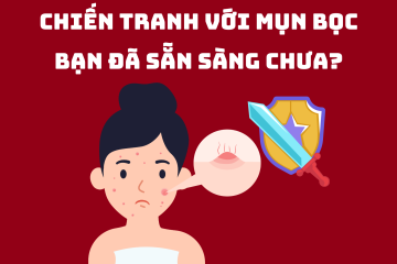 Chiến tranh với mụn bọc: Bạn đã sẵn sàng chưa?