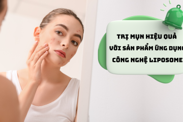 Trị mụn hiệu quả với sản phẩm ứng dụng công nghệ Liposome