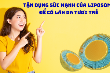 Tận dụng sức mạnh của Liposome để có làn da tươi trẻ